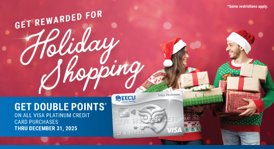 Text that reads: Get Rewarded for Holiday shopping. Get Double points on all VISA Platinum Credit Card Purchases thru December 31, 2025. Male and female wearing Santa hats, wearing Christmas sweaters, and holding Christmas gifts.